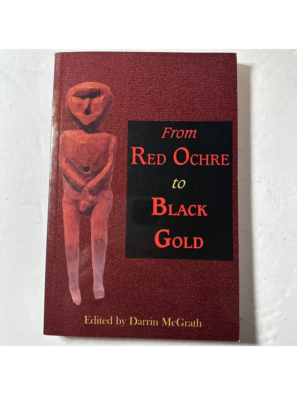 From Red Ochre To Black Gold Darren McGrath Flanker Press